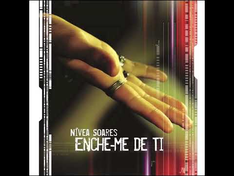 Cada dia mais e mais | CD Enche-me de Ti | Nívea Soares (2005)