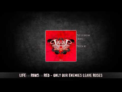 LifE:::RuNs:::rEd - Only Our Enemies Leave Roses | HQ