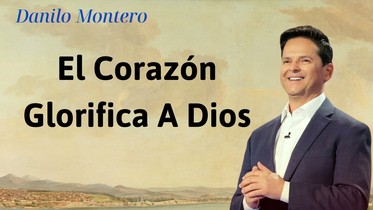 El corazón glorifica a Dios - Danilo Montero