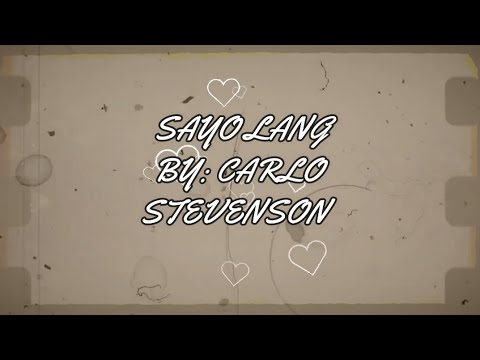 SAYO LANG BY: CARLO STEVENSON