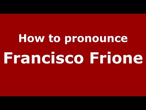 How to pronounce Francisco Frione (Italian/Italy)  - PronounceNames.com