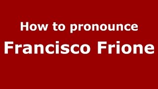 How to pronounce Francisco Frione