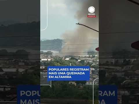 Populares registram mais uma queimada em altamira.
