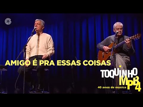 Amigo É Pra Essas Coisas | Toquinho e MPB4 Ao Vivo