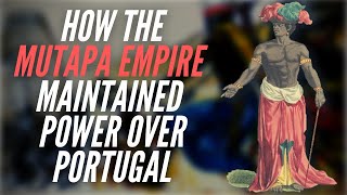 How The Mutapa Empire Maintained Power Over Portugal Before Civil Unrest