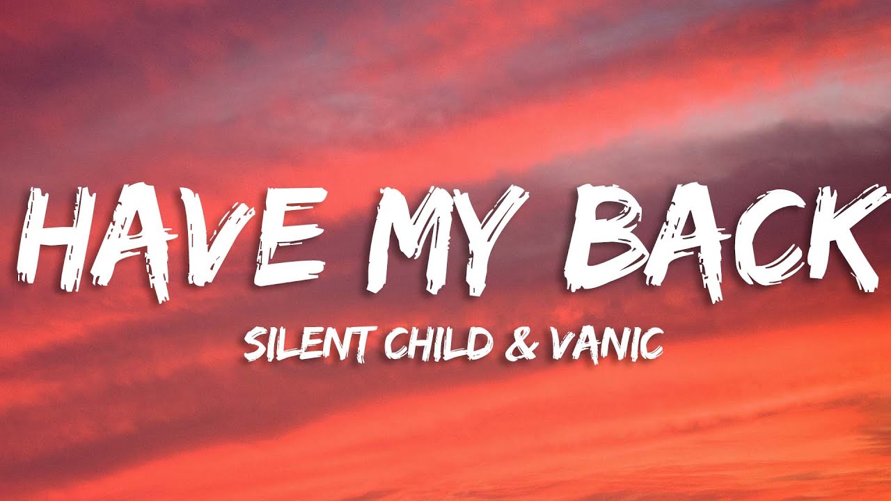 Silent Child & Vanic - Have My Back (Lyrics)