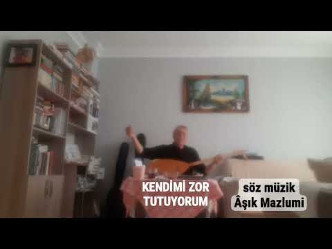 Kendimi Zor tutuyorum                                                    Âşık Mazlumi 