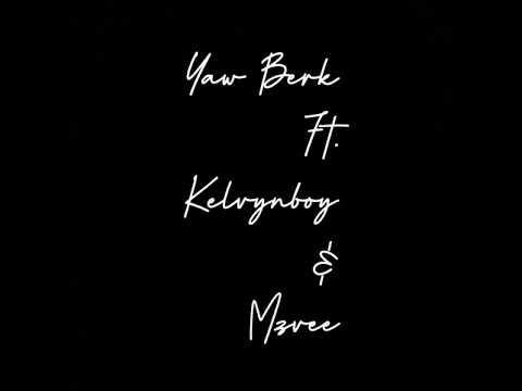 Yaw Berk ft Kelvynboy & Mzvee- independent Lady (remix) ....