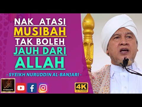 Syeikh Nuruddin Al Banjari - NAK ATASI MUSIBAH TAK BOLEH JAUH DARI ALLAH