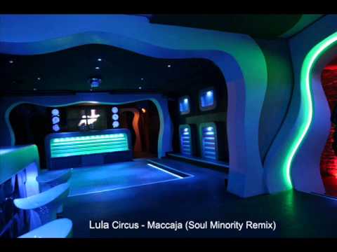 Lula Circus - Maccaja (Soul Minority Remix)