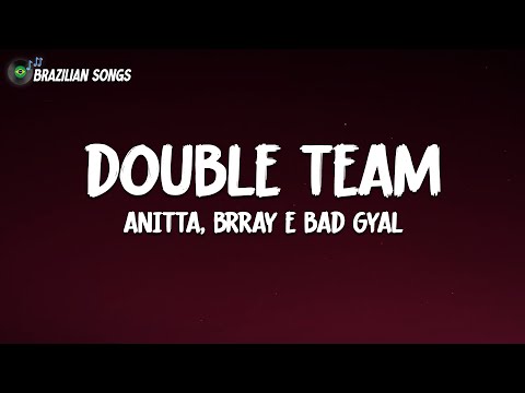 Anitta, Brray & Bad Gyal - Double Team (Letra)