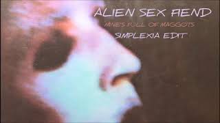 Alien Sex Fiend - Mine's full of Maggots (Simplexia Edit)