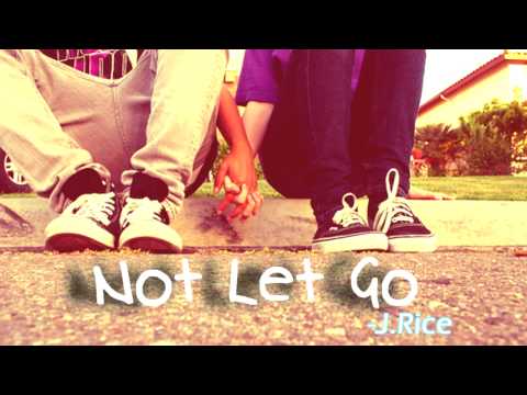 Not Let Go-J.Rice♫