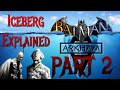 The Batman Arkham Iceberg Explained PART 2