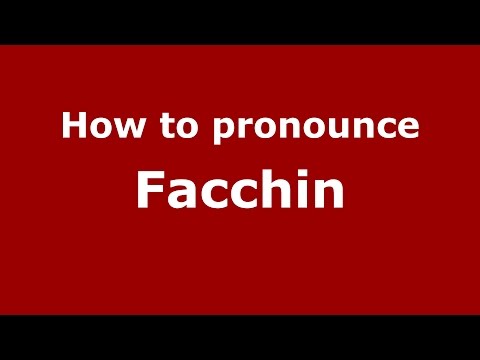 How to pronounce Facchin