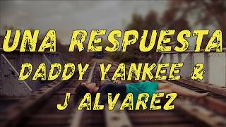 Una Respuesta - Daddy Yankee &amp; J Álvarez (LETRA) 2013/2019