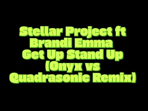 Stellar Project ft Brandi Emma - Get Up Stand Up (Onyx vs Quadrasonic Remix)