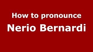 How to pronounce Nerio Bernardi
