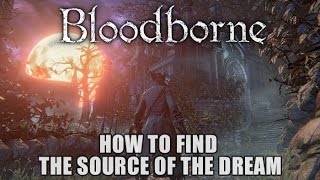 Bloodborne - How to find The Source of the Dream