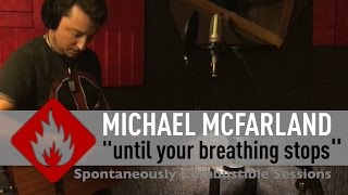 "Until Your Breathing Stops" by Michael McFarland - Spontaneously Combustible Sessions #1.5