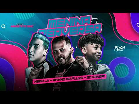 AFINHO DO FLUXO | NEGO LX | MC XANGAI  -  MENINA PERVERSA