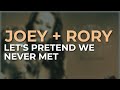 Joey + Rory - Let's Pretend We Never Met (Official Audio)