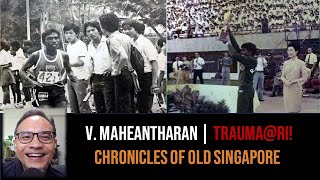 V. Maheantharan – Traumatic Early Days at RI! | Chronicles of Old Singapore