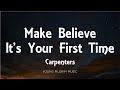 Carpenters - Make Believe It's Your First Time (Lyrics)