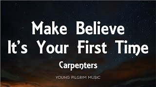 Carpenters - Make Believe It&#39;s Your First Time (Lyrics)