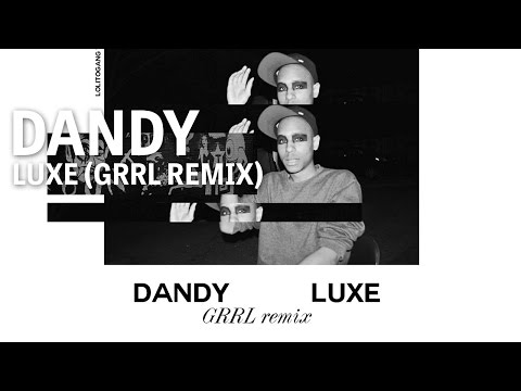 DANDY - LUXE (GRRL Remix)