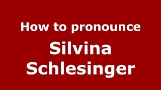 How to pronounce Silvina Schlesinger