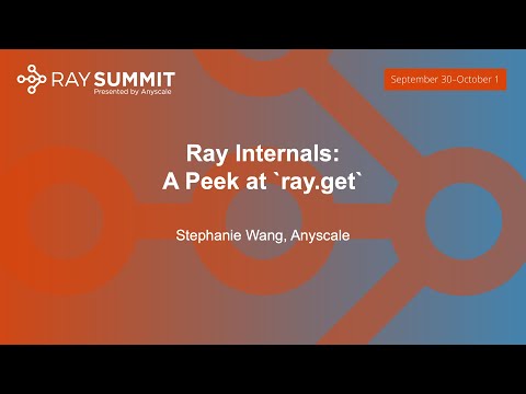 Ray Internals: A Peek at `ray.get` - Stephanie Wang, Anyscale