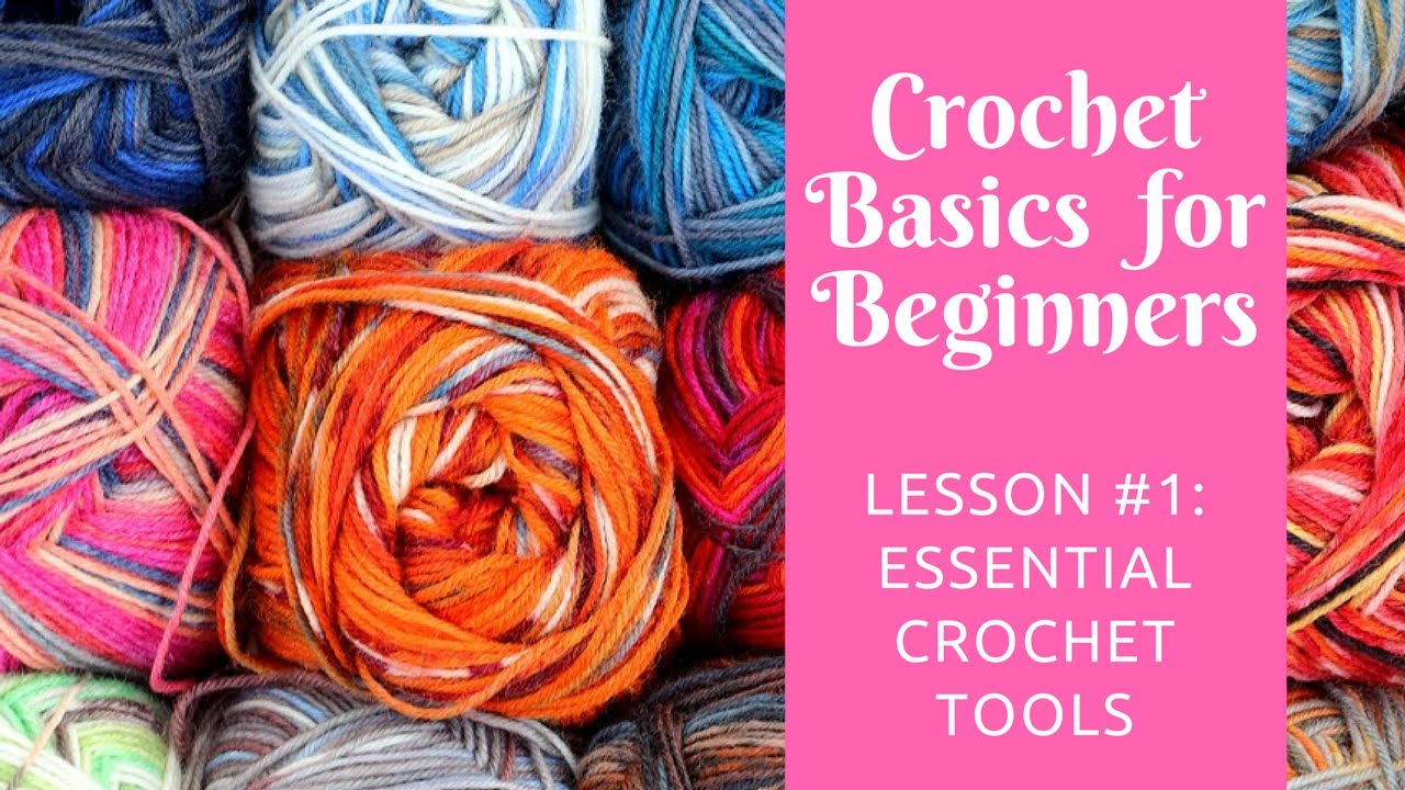 Crochet Basics for Beginners: Lesson #1: Essential Crochet Tools