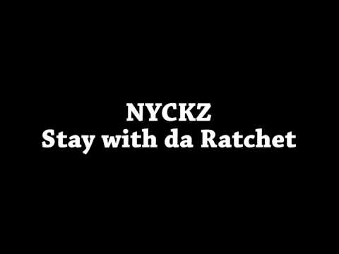 NYCKZ - Stay with da Ratchet