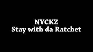 NYCKZ - Stay with da Ratchet