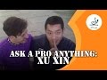 Ask A Pro Anything: Xu Xin