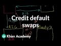 Credit default swaps | Finance & Capital Markets | Khan Academy