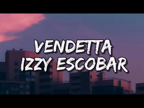 Vendetta- Izzy Escobar (Lyrics)