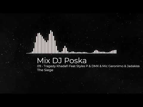 Mix DJ Poska - 09 - Tragedy Khadafi Feat Styles P & DMX & Mic Geronimo & Jadakiss - The Siege