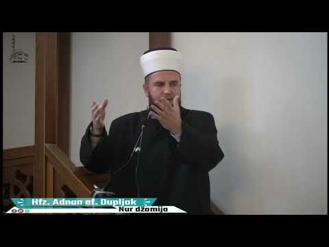 Šta god da mu tražim od dunjaluka to je prolazno… - hfz. Adnan ef. Dupljak