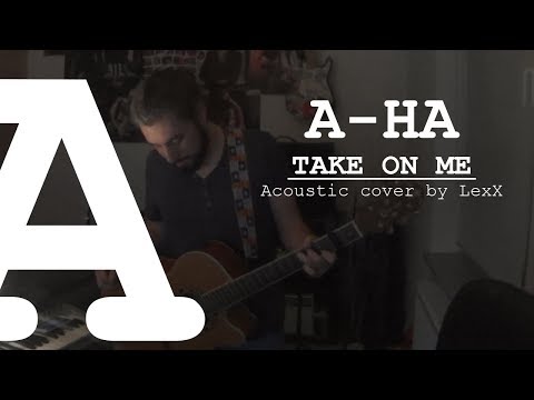A-HA - TAKE ON ME - Acoustic Cover by LexX