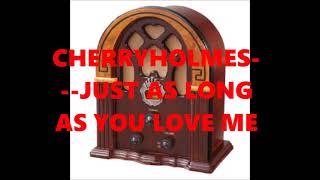Music video thumbnail preview for CHERRYHOLMES   JUST AS LONG AS YOU LOVE ME by Cherryholmes