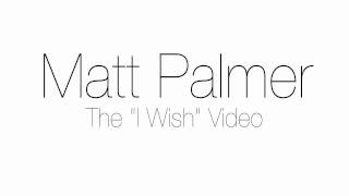 Matt Palmer - I Wish (Video Preview)