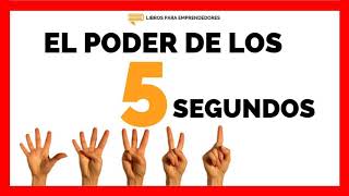 El Poder de los 5 Segundos - Un Resumen de Libros para Emprendedores