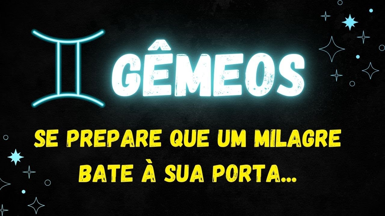 ♊️GÊMEOS🙏SE PREPARE QUE UM MILAGRE BATE À SUA PORTA...