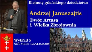 Klejnoty gdańskiego dziedzictwa. Dwór Artusa i Wielka Zbrojownia. A. Januszajtis | 2019.05.15