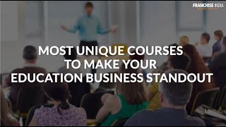 Most Unique Courses To Make Your Education Business Standout By Franchise India image