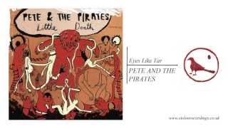 Pete And The Pirates - Eyes Like Tar