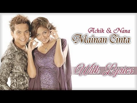 Achik & Nana  |  Mainan Cinta  With Lyrics