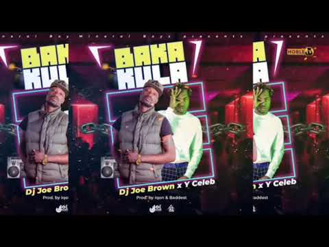 Dj Joe Brown -X- Y Celeb - Bakakula -Prod By- Iqon & Baddest